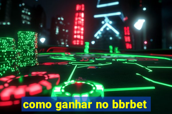 como ganhar no bbrbet